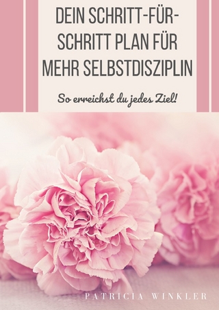 Dein Schritt-für-Schritt Plan für mehr Selbstdisziplin!