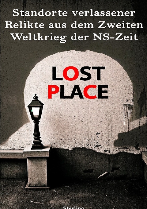 Lost Place I Standorte verlassener Relikte aus dem Zweiten Weltkrieg der NS-Zeit - Viktor Sterling