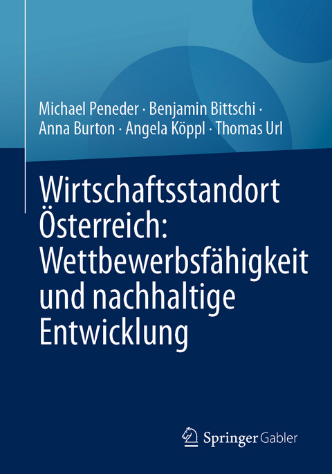 Wirtschaftsstandort Österreich: Wettbewerbsfähigkeit und nachhaltige Entwicklung - Michael Peneder, Benjamin Bittschi, Anna Burton, Angela Köppl, Thomas Url