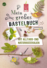 Mein gro&szlig;es Bastelbuch mit Alltags- und Naturmaterialien - Sandra Willauer, Sophie H&eacute;l&egrave;ne, Karine L&eacute;mery,  H&eacute;lo-Ita