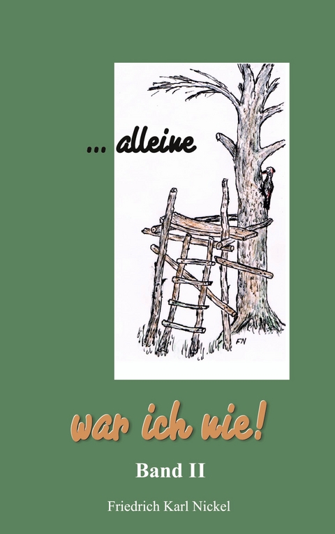 ...alleine war ich nie! - Friedrich Karl Nickel