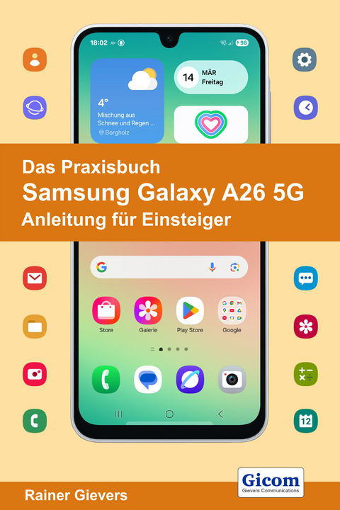 Das Praxisbuch Samsung Galaxy A26 5G - Anleitung für Einsteiger - Rainer Gievers