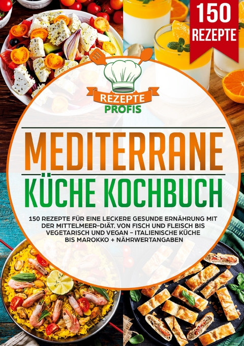 Mediterrane K&uuml;che Kochbuch - Rezepte Profis