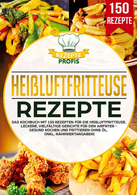 Hei&szlig;luftfritteuse Rezeptbuch - Rezepte Profis