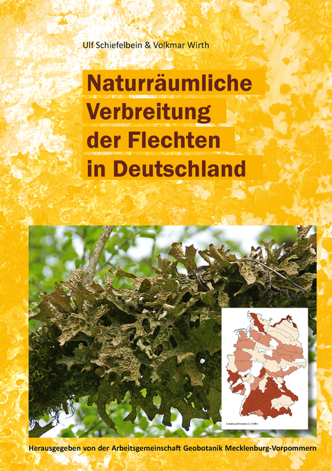 Naturr&auml;umliche Verbreitung der Flechten in Deutschland - Ulf Schiefelbein, Volkmar Wirth