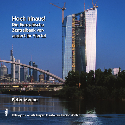 Hoch hinaus! Die Europ&auml;ische Zentralbank (EZB) ver&auml;ndert ihr Viertel - Peter Menne