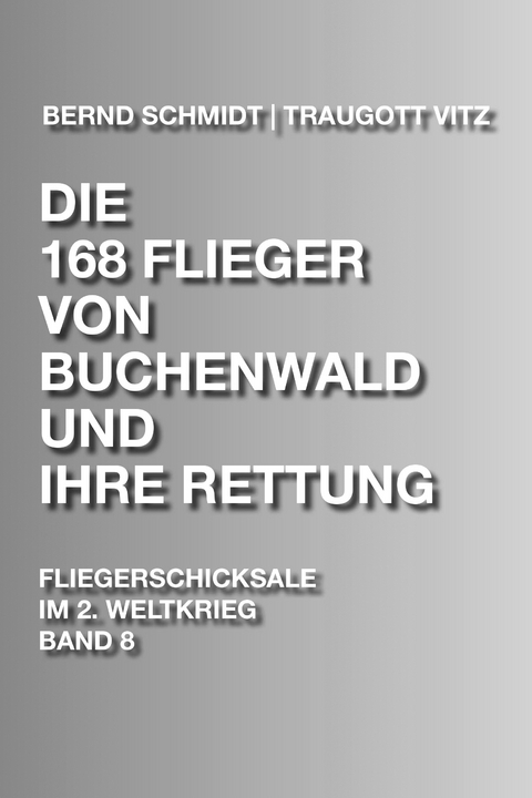 DIE 168 FLIEGER VON BUCHENWALD UND IHRE RETTUNG -  Bernd & Schmidt &amp Traugott;  Vitz