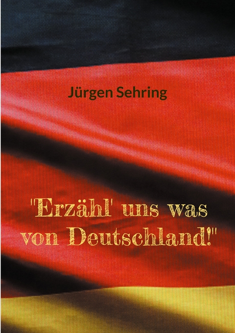 "Erz&auml;hl' uns was von Deutschland!" - J&uuml;rgen Sehring