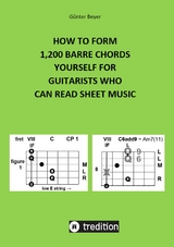 HOW TO FORM 1,200 BARRE CHORDS YOURSELF FOR GUITARISTS WHO CAN READ SHEET MUSIC - G&uuml;nter Beyer