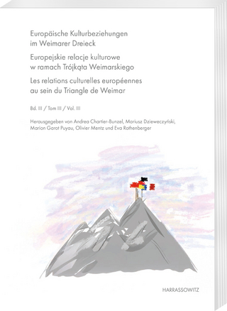 Europäische Kulturbeziehungen im Weimarer Dreieck. Europejskie relacje kulturowe w ramach Trójkąta Weimarskiego. Les relations culturelles européennes au sein du Triangle de Weimar