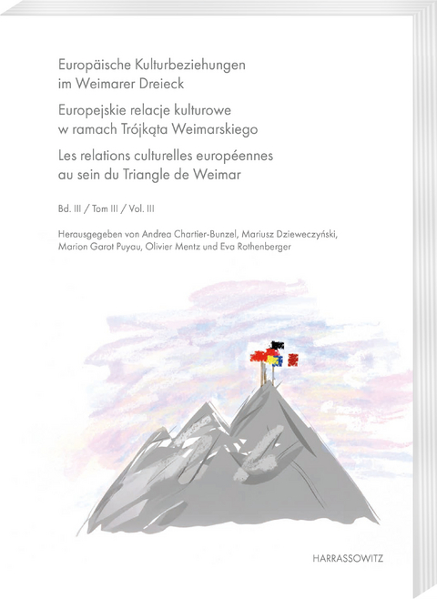 Europ&auml;ische Kulturbeziehungen im Weimarer Dreieck. Europejskie relacje kulturowe w ramach Tr&oacute;jkąta Weimarskiego. Les relations culturelles europ&eacute;ennes au sein du Triangle de Weimar - 