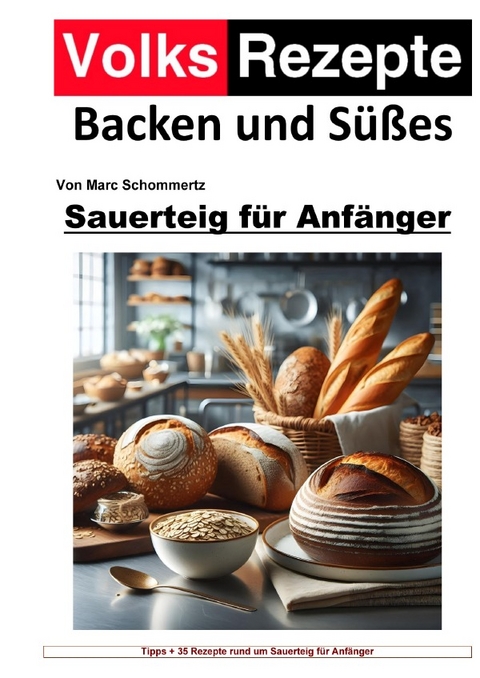 Volksrezepte Backen und S&uuml;&szlig;es - Sauerteig f&uuml;r Anf&auml;nger - Marc Schommertz