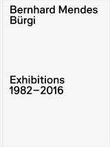 Bernhard Mendes B&uuml;rgi. Exhibitions 1982-2016 - 