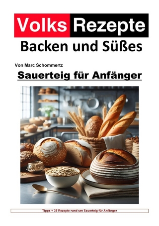 Volksrezepte Backen und Süßes - Sauerteig für Anfänger