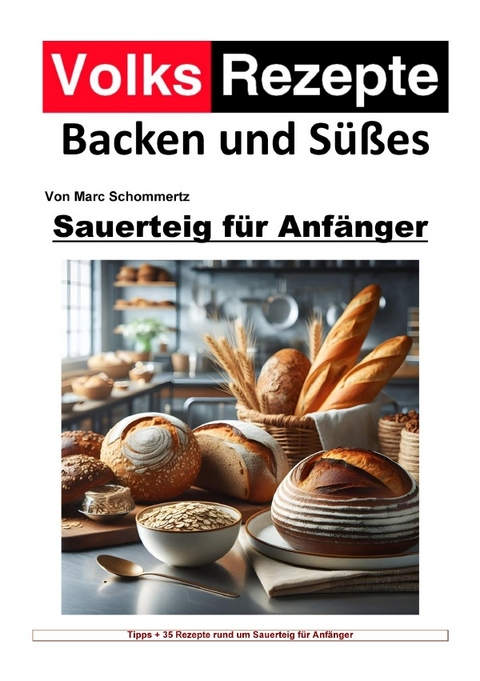 Volksrezepte Backen und S&uuml;&szlig;es - Sauerteig f&uuml;r Anf&auml;nger - Marc Schommertz