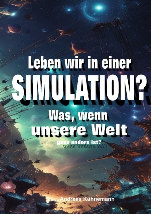 Leben wir in einer Simulation? - Andreas Kühnemann