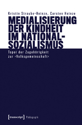 Medialisierung der Kindheit im Nationalsozialismus - Kristin Straube-Heinze, Carsten Heinze