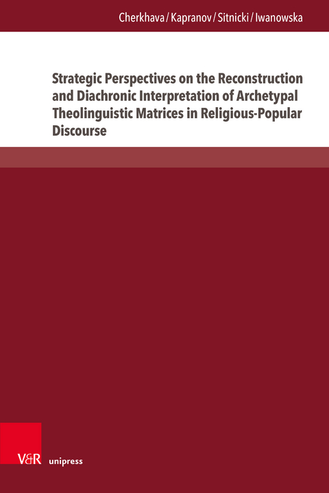 Strategic Perspectives on the Reconstruction and Diachronic Interpretation of Archetypal Theolinguistic Matrices in Religious-Popular Discourse - Olesya Cherkhava, Yan Kapranov, Maksym W. Sitnicki, Bożena Iwanowska