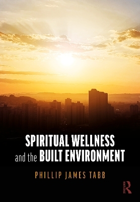 Spiritual Wellness and the Built Environment - Phillip James Tabb