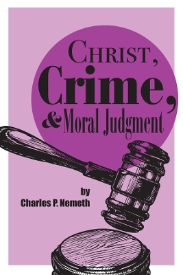 Christ, Crime, and Moral Judgment - Charles P. Nemeth