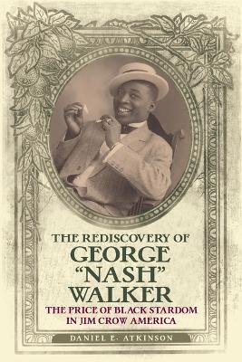 The Rediscovery of George "Nash" Walker - Daniel E. Atkinson