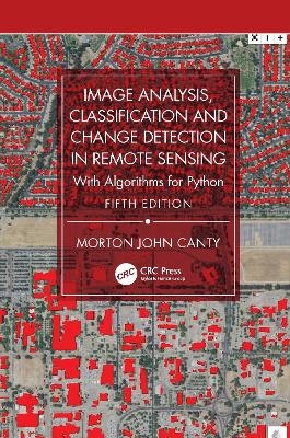 Image Analysis, Classification and Change Detection in Remote Sensing - Morton John Canty