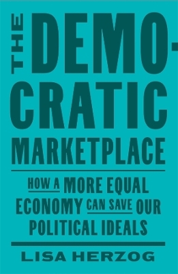 The Democratic Marketplace - Lisa Herzog