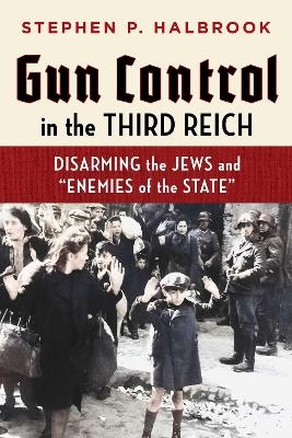 Gun Control in the Third Reich - Stephen P. Halbrook