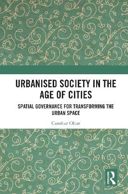 Urbanised Society in the Age of Cities - Cumhur OLCAR