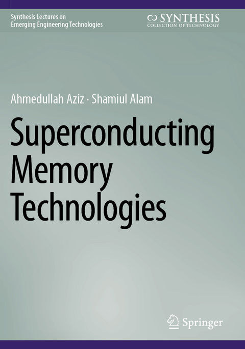Superconducting Memory Technologies - Ahmedullah Aziz, Shamiul Alam