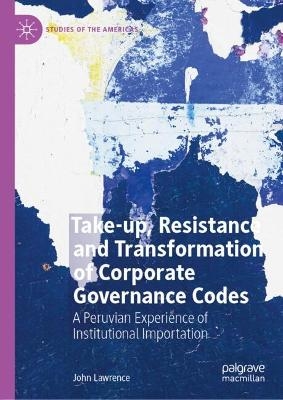 Take-up, Resistance and Transformation of Corporate Governance Codes - John Lawrence