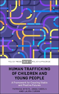 Human Trafficking of Children and Young People - Patricia Hynes, Anna Skeels, Laura Dur&aacute;n
