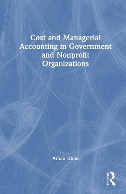 Cost and Managerial Accounting in Government and Nonprofit Organizations - Aman Khan