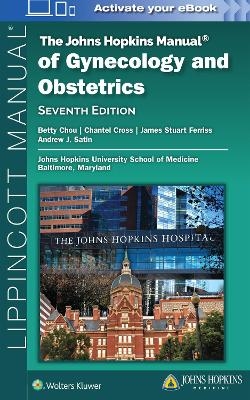 The Johns Hopkins Manual of Gynecology and Obstetrics - Betty Chou