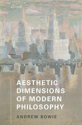 Aesthetic Dimensions of Modern Philosophy - Andrew Bowie