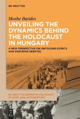 Unveiling the Dynamics Behind the Holocaust in Hungary - Moshe Barides