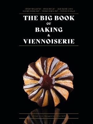 The Big Book of Baking & Viennoiserie - Jean-Marie Lanio, Thomas Marie, Olivier Magne