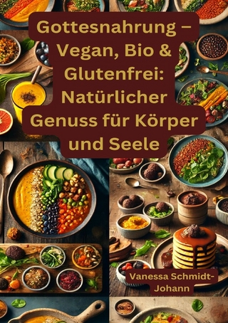 Gottesnahrung – Vegan, Bio & Glutenfrei: Natürlicher Genuss für Körper und Seele