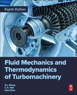 Fluid Mechanics and Thermodynamics of Turbomachinery - Dan Zhao, S. Larry Dixon, Cesare Hall