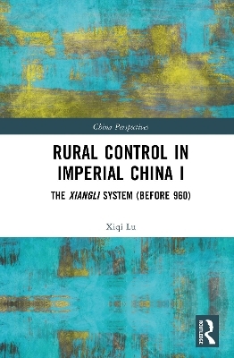 Rural Control in Imperial China I - Xiqi Lu