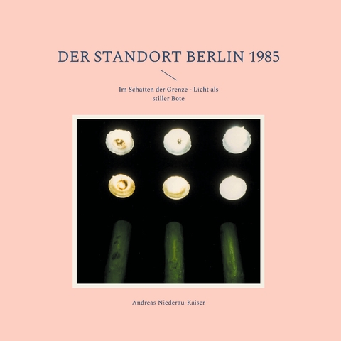 Der Standort Berlin 1985 - Andreas Niederau-Kaiser