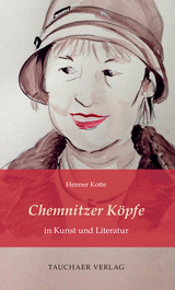 Chemnitzer K&ouml;pfe in Kunst und Literatur - Henner Kotte