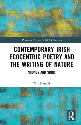 Contemporary Irish Ecocentric Poetry and the Writing of Nature - Wit Pietrzak