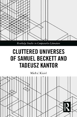 Cluttered Universes of Samuel Beckett and Tadeusz Kantor - Michał Kisiel
