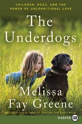 The Underdogs: Children, Dogs, and the Power of Unconditional Love [Large Print]
