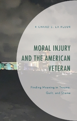 Moral Injury and the American Veteran - Richard E. La Fleur