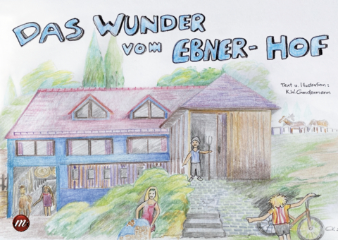 Das Wunder vom Ebner-Hof - Karl Wolfram Gundermann