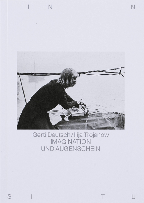 IMAGINATION UND AUGENSCHEIN - Gerti Deutsch, Ilija Trojanow