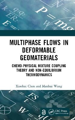 Multiphase Flows in Deformable Geomaterials - Xiaohui Chen, Manhui Wang