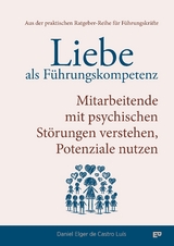 Liebe als F&uuml;hrungskompetenz &ndash; Mitarbeitende mit psychischen St&ouml;rungen verstehen, Potenziale nutzen